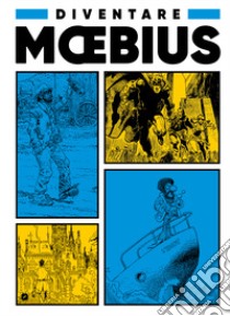 Diventare Moebius libro di Moebius