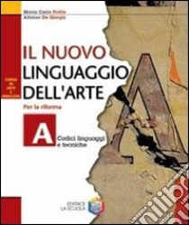 Il nuovo linguaggio dell'arte. Corso di educazione libro di Prette M. Carla, De Giorgis Alfonso