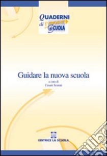 Guidare la nuova scuola. Materiali di autoformazione alla dirigenza scolastica libro