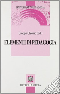 Elementi di pedagogia. L'evento educativo tra necessità e possibilità libro di Chiosso G. (cur.)