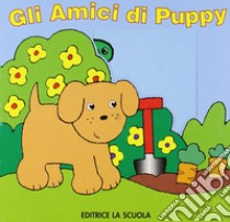 Gli amici di Puppy. Ediz. illustrata libro di Crossley David