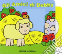 Gli amici di Debby. Ediz. illustrata libro di Crossley David