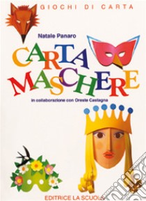 Cartamaschere. Giochi di carta. Ediz. illustrata libro di Panaro Natale