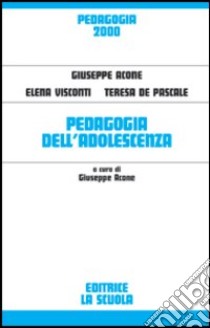 Pedagogia dell'adolescenza libro di Acone Giuseppe; Visconti Elena; De Pascale Teresa