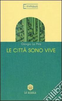 Le città sono vive libro di La Pira Giorgio