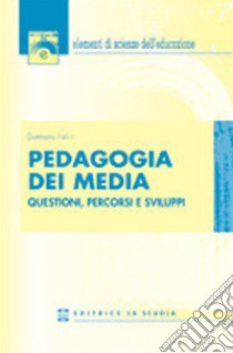 Pedagogia dei media. Questioni, percorsi e sviluppi libro di Felini Damiano