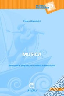 Musica. Riflessioni e progetti per l'attività di laboratorio. Per le Scuole. Con CD-ROM libro di Diambrini Pietro