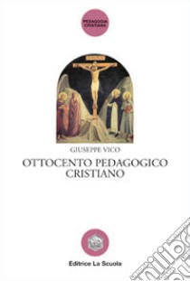 Ottocento pedagogico cristiano libro di Vico Giuseppe