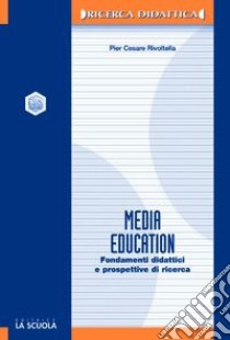 Media education. Fondamenti didattici e prospettive di ricerca libro di Rivoltella Pier Cesare