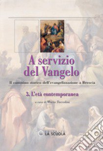 A servizio del Vangelo. Il cammino storico dell'evangelizzazione a Brescia. Vol. 3 libro di Taccolini M. (cur.)