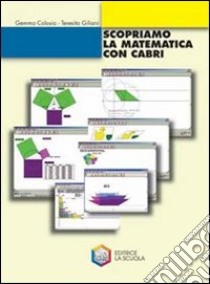 Scopriamo la matematica con Cabri. Per la Scuola m libro di Colosio Gemma, Giliani Teresita