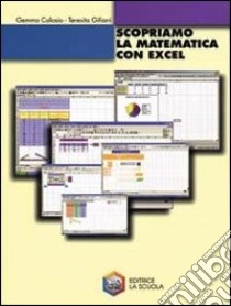 Scopriamo la matematica con Excel. Per la Scuola m libro di Colosio Gemma, Giliani Teresita