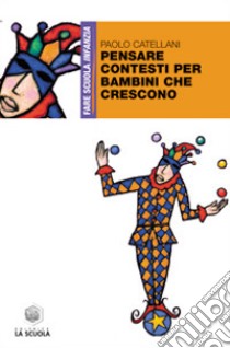 Pensare contesti per bambini che crescono libro di Catellani Paolo