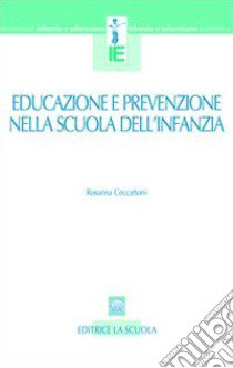 Educazione e prevenzione nella scuola dell'infanzia libro di Ceccattoni Rosanna