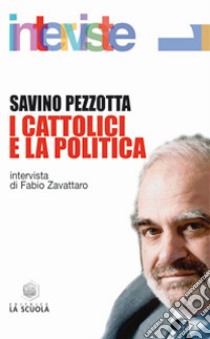 I cattolici e la politica libro di Pezzotta Savino; Zavattaro F. (cur.)