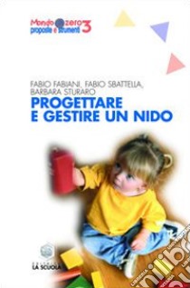 Progettare e gestire un nido libro di Fabiani Fabio; Sbattella Fabio; Sturaro Barbara