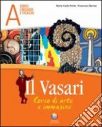 Il Vasari. Vol. A-B: Per la Scuola media libro di Prette M. Carla, Barzan Francesca