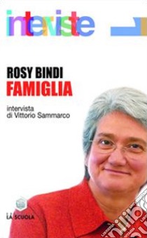 Famiglia. Intervista di Vittorio Sammarco libro di Bindi Rosy; Sammarco V. (cur.)