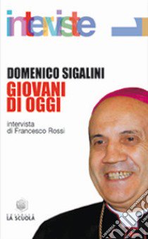 Giovani di oggi libro di Sigalini Domenico; Rossi F. (cur.)