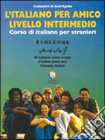 L'italiano per amico. Corso di italiano per strani libro di Comunità di Sant'Egidio (cur.)