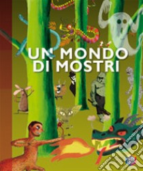 Un mondo di mostri. Ediz. illustrata libro di Delalandre Benoît; Delalandre Benoit