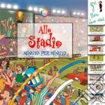 Allo stadio. Minuto per minuto. Ediz. illustrata libro di Coombs Rachel