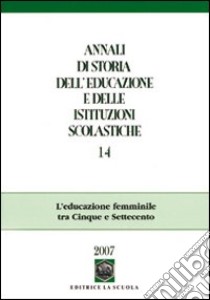 Annali di storia dell'educazione e delle istituzioni scolastiche. Vol. 14 libro