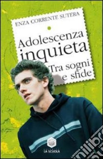 Adolescenza inquieta libro di Corrente Sutera Enza