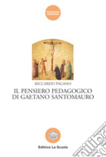 Il pensiero pedagogico di Gaetano Santomauro libro di Pagano Riccardo