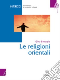 Quaderno per mediatori culturali. Vol. 2: Religioni orientali libro di Battaglia Gino