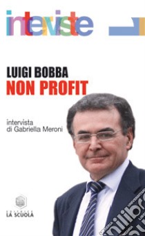 Non profit. Intervista di Gabriella Meroni libro di Bobba Luigi; Meroni G. (cur.)