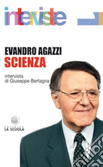 Scienza libro di Agazzi Evandro; Bertagna G. (cur.)