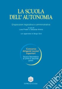 La scuola dell'autonomia. Disposizioni legislative e amministrative libro di Preden L. (cur.); Amelio S. (cur.)