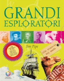 Grandi esploratori. Alla scoperta del mondo libro di Pipe Jim