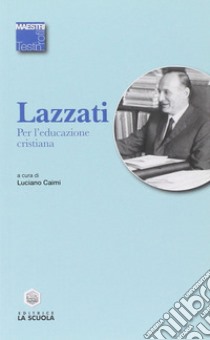 Per l'educazione cristiana libro di Lazzati Giuseppe; Caimi L. (cur.)