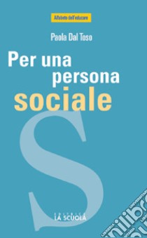 Per una persona sociale. Il valore dell'esperienza e dei luoghi associativi libro di Dal Toso Paola