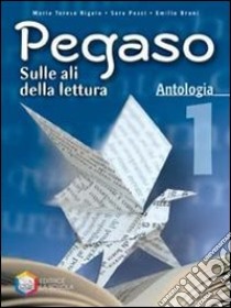 Pegaso. Antologia. Per la Scuola media libro di Pozzi Sara, Bruni Emilio, Rigato M. Teresa