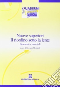 Nuove superiori: il riordino sotto la lente. Strumenti e materiali. Con CD-ROM libro di Moscatelli G. (cur.)