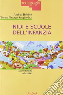 Nidi e scuole dell'infanzia. La continuità educativa libro di Bobbio A. (cur.); Grange Sergi T. (cur.)