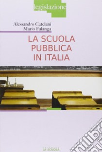 La scuola pubblica in Italia libro di Falanga Mario; Catelani Alessandro