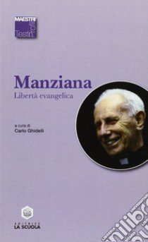 Libertà evangelica libro di Manziana Carlo; Ghidelli C. (cur.)