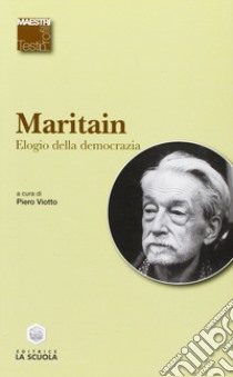 Elogio della democrazia libro di Maritain Jacques; Viotto P. (cur.)