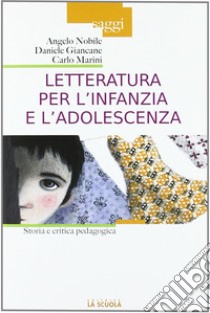 Letteratura per l'infanzia e l'adolescenza. Storia e critica pedagogica libro di Giancane Daniele; Nobile Angelo; Marini Carlo