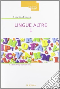 Lingue altre. Vol. 1: Insegnarle e impararle libro di Cangià Caterina