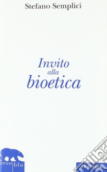 Invito alla bioetica libro di Semplici Stefano