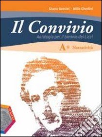 Il convivio. Vol. A-B. Per i Licei e gli Ist. magi libro di Bassini Diana, Ghedini Milla