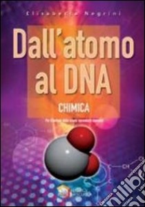 Dall'atomo al DNA. Chimica. Per le Scuole superiori. Con espansione online libro di NEGRINI ELISABETTA  