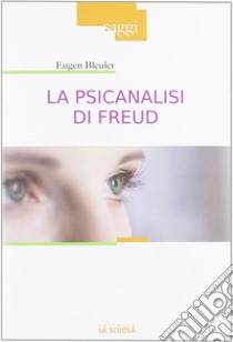 La psicanalisi di Freud libro di Bleuler Eugen; Ghia F. (cur.); Ghia G. (cur.)