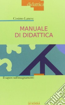 Manuale di didattica. Il sapere sull'insegnamento libro di Laneve Cosimo