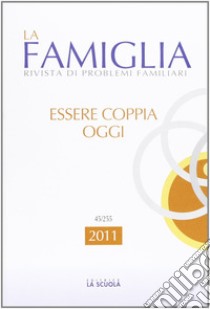 Essere coppia oggi. La famiglia. Annuario 2011 libro di Pati Luigi